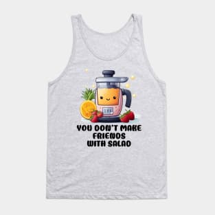 Fruit Juicer You Don't Make Friends With Salad Funny Healthy Novelty Tank Top